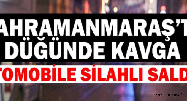Kahramanmaraş'ta düğünde kavgaya karışan kişinin otomobiline silahlı saldırı düzenlendi.