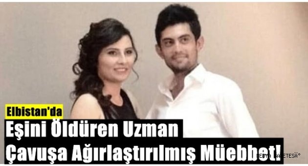 Kahramanmaraş'ta eşini öldüren uzman çavuşa ağırlaştırılmış müebbet