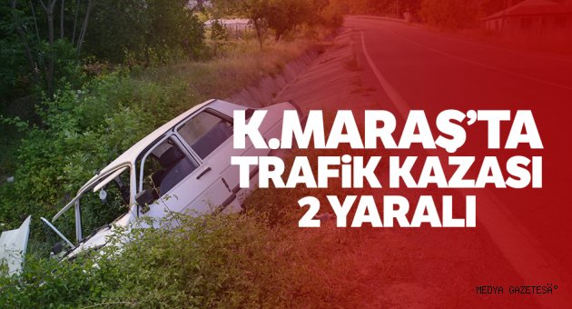 Kahramanmaraş'ta trafik kazası: 2 yaralı