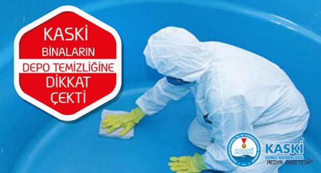 KASKİ BİNALARIN DEPO TEMİZLİĞİNE DİKKAT ÇEKTİ