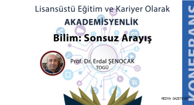 LİSANSÜSTÜ EĞİTİM VE KARİYER OLARAK AKADEMİSYENLİK / BİLİM: SONSUZ ARAYIŞ KONFERANSI