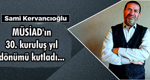 MÜSİAD'ın 30. kuruluş yıl dönümü Kutladı