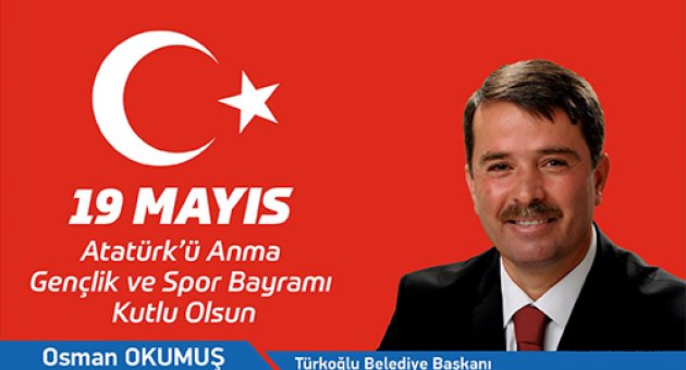 Okumuş; 19 Mayıs Atatürk'ü Anma Gençlik ve Spor Bayramı dolayısıyla bir mesaj yayımladı.