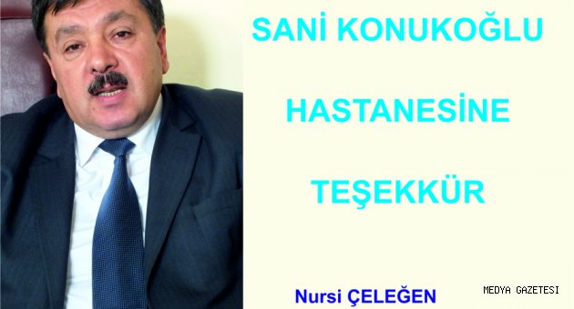 SANİ KONUKOĞLU HASTANESİNE TEŞEKKÜR