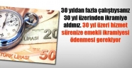 30 YIL ÜZERİ HİZMET SÜRELERİNE EMEKLİ İKRAMİYESİ