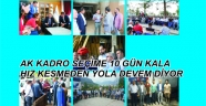 AK KADRO SEÇİME 10 GÜN KALA HIZ KESMEDEN YOLA DEVEM DİYOR