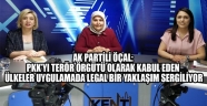 Ak Parti Öçal: PKK’yı Terör Örgütü Olarak Kabul Eden Ülkeler Uygulamada Legal Bir Yaklaşım Sergiliyor