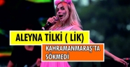 ALEYNA TİLKİ ( LİK) KAHRAMANMARAŞ’TA SÖKMEDİ