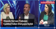Alpedo Kervan Trabzon Caddesi’nden Dünyaya Açıldı
