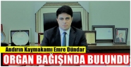 Andırın Kaymakamı Dündar, organ bağışında bulundu