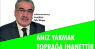 ANIZ YAKMAK TOPRAĞA İHANETTİR