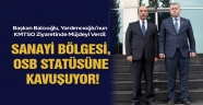 Başkan Balcıoğlu, Yardımcıoğlu’nun KMTSO Ziyaretinde Müjdeyi Verdi: Sanayi Bölgesi, OSB Statüsüne Kavuşuyor!