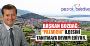 BAŞKAN BOZDAĞ, PAZARCIK İLÇESİNİ TANITMAYA DEVAM EDİYOR