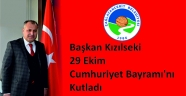 BAŞKAN KIZILSEKİ 29 EKİM CUMHURİYET BAYRAMI'NI KUTLADI