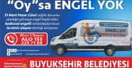 BÜYÜKŞEHİR’DEN BEDENSEL ENGELLİLERE ‘OY’ HİZMETİ