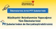 BÜYÜKŞEHİR’E ÖDEMELER PTT İLE DE YAPILIYOR
