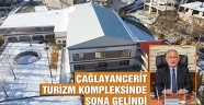-ÇAĞLAYANCERİT TURİZM KOMPLEKSİNDE SONA GELİNDİ