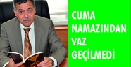 CUMA NAMAZINDAN VAZ GEÇİLMEDİ
