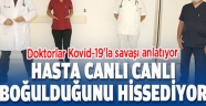 DOKTORLAR KOVİD-19'LA SAVAŞI ANLATIYOR