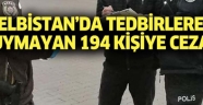 Elbistan’da Kovid-19 tedbirlerine uymayan 194 kişiye ceza