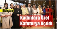 Elbistan'da kadınlara yönelik kafeterya açıldı