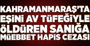 Eşini av tüfeğiyle öldüren sanığa müebbet hapis cezası