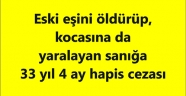 Eski eşini öldürüp, kocasına da yaralayan sanığa 33 yıl 4 ay hapis cezası