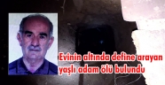 Evinin altında define arayan yaşlı adam ölü bulundu
