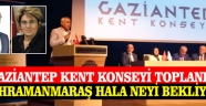 Gaziantep Kent Konseyi Toplandı; Kahramanmaraş Hala Neyi Bekliyor