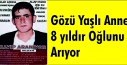 Gözü Yaşlı Anne 8 yıldır Oğlunu Arıyor