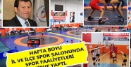 HAFTA BOYU İL VE İLÇE SPOR SALONLARIMIZDA SPOR FAALİYETLERİ ZİRVE YAPTI