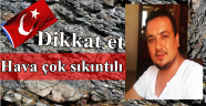 Hava çok sıkıntılı dikkat et