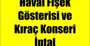 Havai Fişek Gösterisi ve Kıraç Konseri İptal