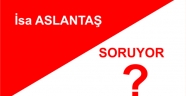 İSA ALTUNTAŞ SORUYOR?