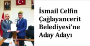 İsmail Celfin Çağlayancerit’e aday