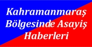 Kahramanmaraş Bölgesinde Asayiş Haberleri