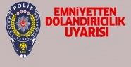 Kahramanmaraş Emniyet Müdürlüğünden dolandırıcılık uyarısı