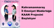 Kahramanmaraş İl Emniyet Müdürlüğü KAAN Projesini Başlatıyor