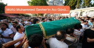 Kahramanmaraş İl Müftüsü Muhammed Gevher'in Acı Günü