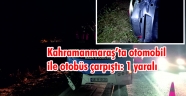 Kahramanmaraş’ta otomobil ile otobüs çarpıştı: 1 yaralı