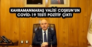 Kahramanmaraş Valisi Coşkun'un Kovid-19 testi pozitif çıktı