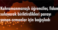 Kahramanmaraşlı öğrenciler, fidan sulayarak biriktirdikleri parayı yanan ormanlar için bağışladı