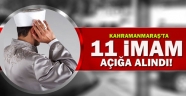 KAHRAMANMARAŞ'TA 11 İMAM AÇIĞA ALINDI