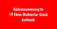Kahramanmaraş'ta 19 Ekim Muhtarlar Günü kutlandı