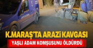 Kahramanmaraş'ta arazi anlaşmazlığı kavgası: 1 ölü