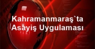 KAHRAMANMARAŞ'TA ASAYİŞ UYGULAMASI