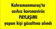 Kahramanmaraş'ta asılsız koronavirüs paylaşımı yapan kişi gözaltına alındı
