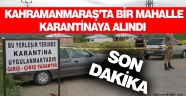 Kahramanmaraş'ta bir mahalle karantinaya alındı