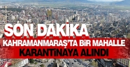 Kahramanmaraş'ta bir mahalle koronavirüs nedeniyle karantinaya alındı