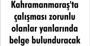 Kahramanmaraş'ta çalışması zorunlu olanlar yanlarında belge bulunduracak